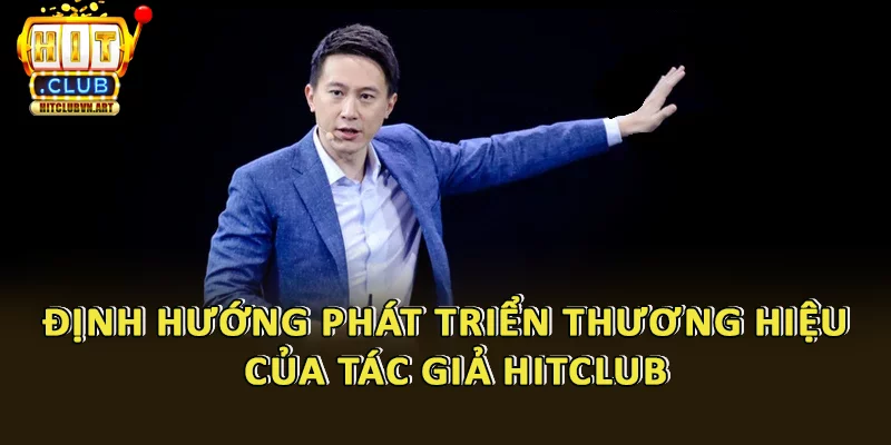 Tác Giả Hitclub 3 Định hướng phát triển thương hiệu game của tác giả Hitclub