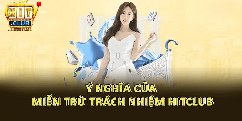 Miễn Trừ Trách Nhiệm Hitclub 2 Lợi ích của Miễn Trừ Trách Nhiệm Hitclub