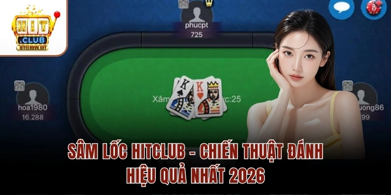 Sâm Lốc Hitclub – Chiến Thuật Đánh Hiệu Quả Nhất 2026 1 Sâm Lốc Hitclub – Chiến Thuật Đánh Hiệu Quả Nhất 2026