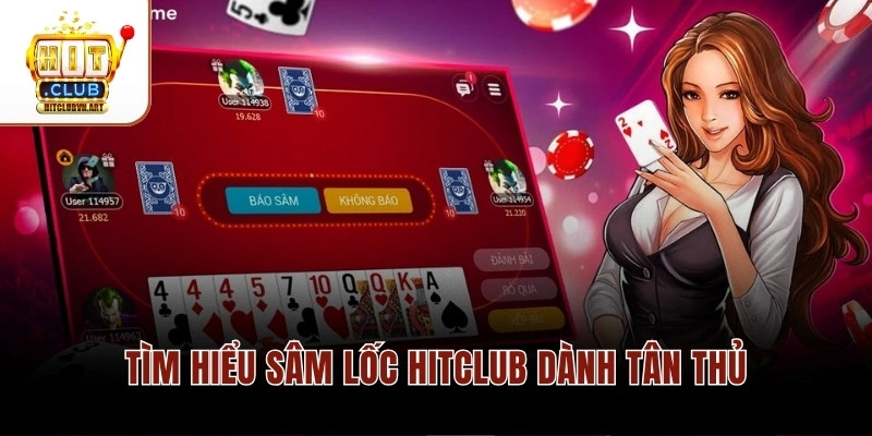 Sâm Lốc Hitclub – Chiến Thuật Đánh Hiệu Quả Nhất 2026 2 Tìm hiểu Sâm Lốc Hitclub dành tân thủ