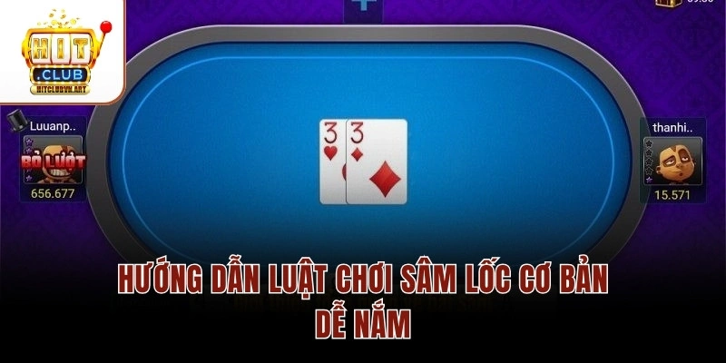 Sâm Lốc Hitclub – Chiến Thuật Đánh Hiệu Quả Nhất 2026 3 Hướng dẫn luật chơi Sâm Lốc cơ bản dễ nắm